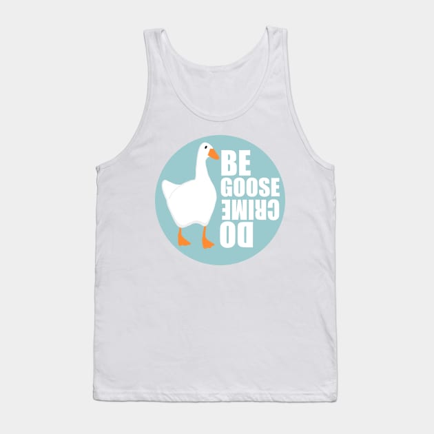 Be Goose Do Crime Tank Top by Haptica